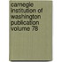 Carnegie Institution of Washington Publication Volume 78