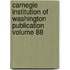 Carnegie Institution of Washington Publication Volume 88
