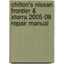 Chilton's Nissan Frontier & Xterra 2005-08 Repair Manual