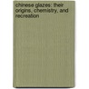 Chinese Glazes: Their Origins, Chemistry, And Recreation door Nigel Wood