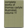 Complete Works of Thomas Carlyle: Illustrated, Volume 11 door Thomas Carlyle