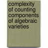 Complexity of Counting Components of Algebraic Varieties by Peter Scheiblechner
