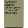 Composite Grids for Reinforcement of Concrete Structures door United States Government