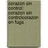 Corazon Sin Control: Corazon Sin Control\Corazon En Fuga