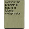 Creation: The Principle of Nature in Islamic Metaphysics door Erkan M. Kurt