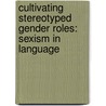 Cultivating stereotyped Gender Roles: Sexism in Language by Nadine Klemens