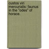 Custos Viri Mercurialis: Faunus In The "Odes" Of Horace. door Tate L. Hemingson
