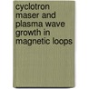 Cyclotron Maser and Plasma Wave Growth in Magnetic Loops door United States Government