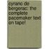 Cyrano de Bergerac: The Complete Pacemaker Text on Tape!