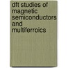 Dft Studies Of Magnetic Semiconductors And Multiferroics door Adrian Ciucivara