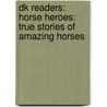 Dk Readers: Horse Heroes: True Stories Of Amazing Horses door Kate Petty