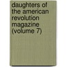 Daughters Of The American Revolution Magazine (Volume 7) door Daughters of the American Revolution