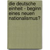 Die Deutsche Einheit - Beginn eines neuen Nationalismus? door Falk Sinß