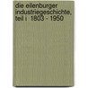Die Eilenburger Industriegeschichte, Teil I  1803 - 1950 door Wolfgang Beuche