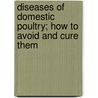 Diseases of Domestic Poultry; How to Avoid and Cure Them door George Pickering Burnham