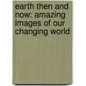 Earth Then And Now: Amazing Images Of Our Changing World by Fred Pearce