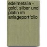 Edelmetalle - Gold, Silber und Platin im Anlageportfolio door Anton Rubatscher