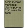 Eenie Meenie Manitoba: Playful Poems from Coast to Coast door Robert Heidbreder