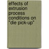 Effects of Extrusion Process Conditions on "Die Pick-Up" by Peris Robbie