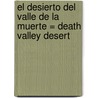 El Desierto del Valle de la Muerte = Death Valley Desert door William B. Rice