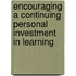 Encouraging a Continuing Personal Investment in Learning