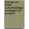 Energie am Ende: Zukunftsfähige Strategien für Europa? door Moritz Buschmann