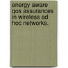 Energy Aware Qos Assurances In Wireless Ad Hoc Networks. door Lun Tong