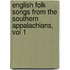 English Folk Songs from the Southern Appalachians, Vol 1