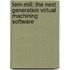Fem-mill: The Next Generation Virtual Machining Software