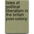 Fates Of Political Liberalism In The British Post-Colony