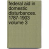 Federal Aid in Domestic Disturbances. 1787-1903 Volume 3 by United States Office