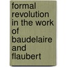 Formal Revolution In The Work Of Baudelaire And Flaubert by Kathryn Oliver Mills