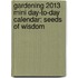Gardening 2013 Mini Day-To-Day Calendar: Seeds of Wisdom