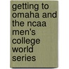 Getting To Omaha And The Ncaa Men's College World Series door Valerie Lowrey Doherty