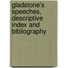Gladstone's Speeches, Descriptive Index and Bibliography by William Ewart Gladstone