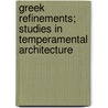 Greek Refinements; Studies in Temperamental Architecture by William Henry Goodyear