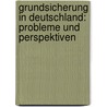 Grundsicherung In Deutschland: Probleme Und Perspektiven by Stefan Klein