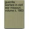 Guerrilla Warfare In Civil War Missouri, Volume Ii, 1863 by Bruce Nichols