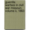 Guerrilla Warfare In Civil War Missouri, Volume Ii, 1863 door Bruce Nichols