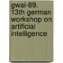 Gwai-89. 13th German Workshop on Artificial Intelligence