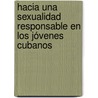 Hacia una sexualidad responsable en los jóvenes cubanos by Tania Del Sol Pérez