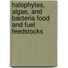 Halophytes, Algae, and Bacteria Food and Fuel Feedstocks door United States Government