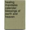 Healing Mandalas Calendar: Blessings of Earth and Heaven door Bell Todd