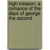 High Treason; A Romance of the Days of George the Second by High Treason