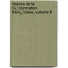 Histoire De La Rï¿½Formation Franï¿½Aise, Volume 6 door Fran�Ois Puaux