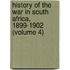 History Of The War In South Africa, 1899-1902 (Volume 4)