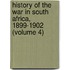 History Of The War In South Africa, 1899-1902 (Volume 4)