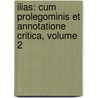 Ilias: Cum Prolegominis Et Annotatione Critica, Volume 2 by Joke van Leeuwen