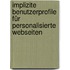 Implizite Benutzerprofile für personalisierte Webseiten
