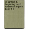 In Contact 1, Beginning, Scott Foresman English Book 1 B by Barbara R. Denman